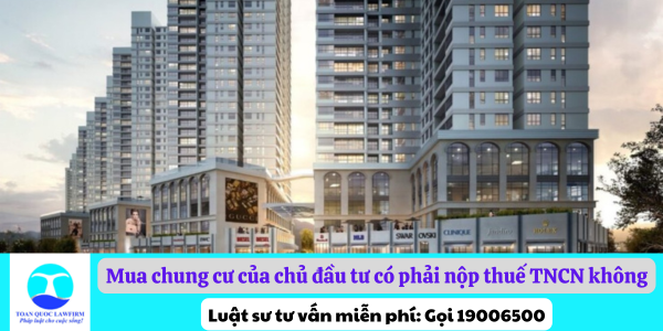 Mua chung cư của chủ đầu tư có phải nộp thuế TNCN không theo quy định?